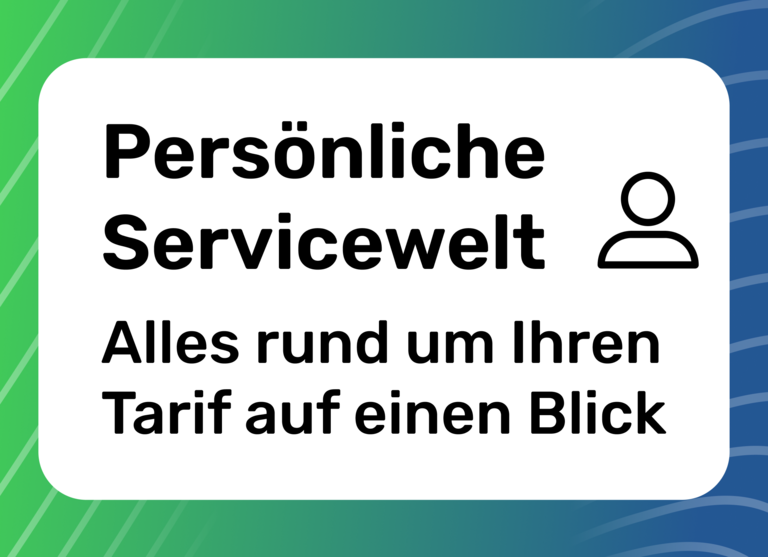 Persönliche Servicewelt, alles rund um Ihren Tarif auf einen Blick.
