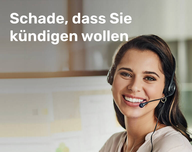 Schade, dass Sie kündigen wollen.